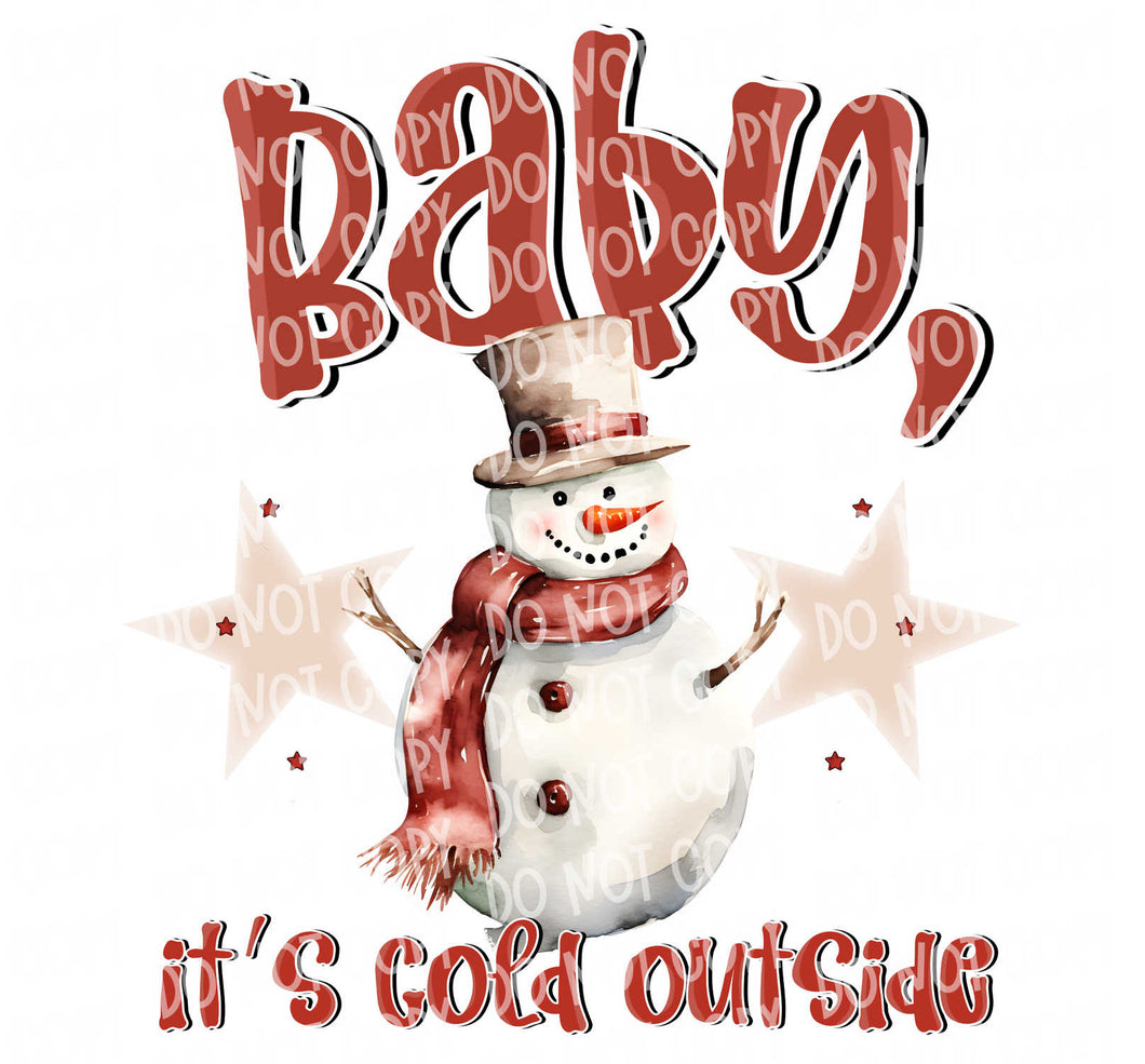 Baby, It's Cold Outside Snowman | DTF Ready to Press or Sublimation Transfer