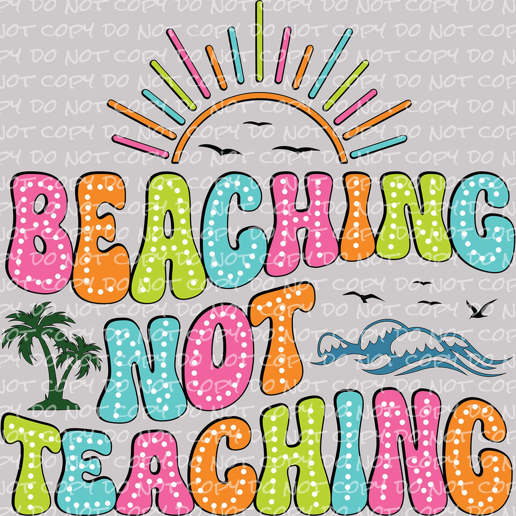 Beaching not Teaching | DTF Ready to Press or Sublimation Transfer