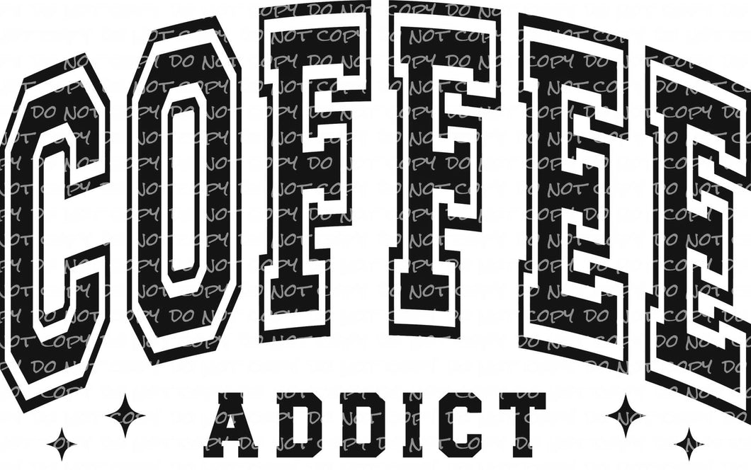 Coffee Addict | DTF Ready to Press or Sublimation Transfer