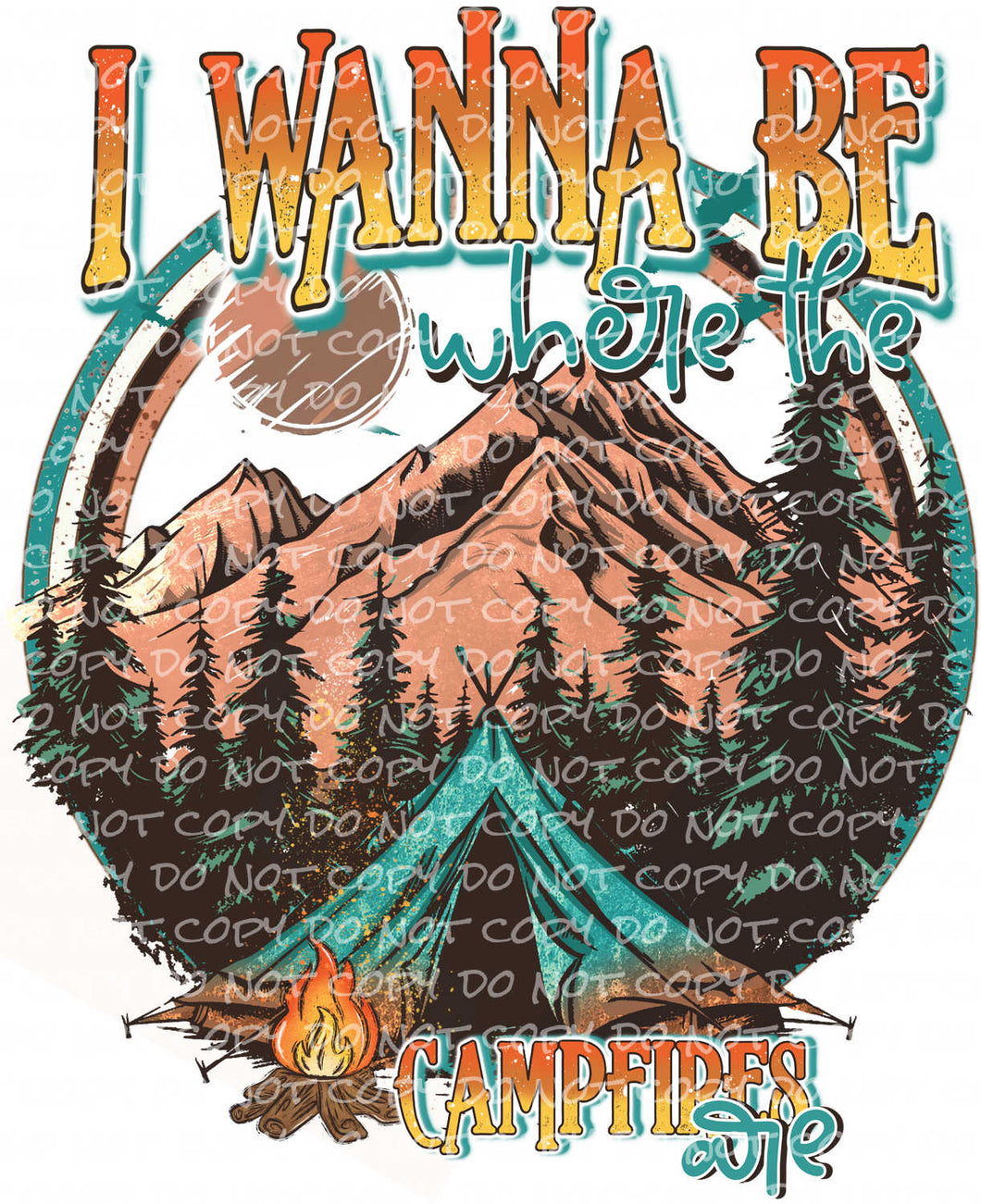 I Wanna Be Where the Campfires Are | DTF Ready to Press or Sublimation Transfer