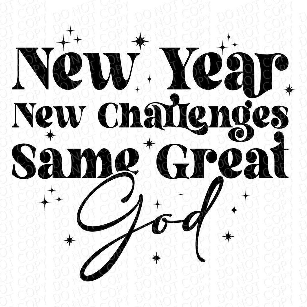 New Year New Challenges Same Great God | DTF Ready to Press or Sublimation Transfer