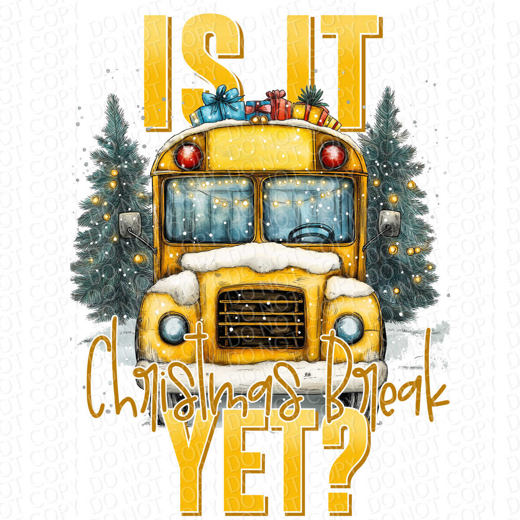 Is it Christmas Break Yet - School Bus Driver | DTF Ready to Press or Sublimation Transfer