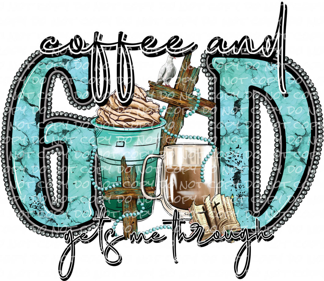 Coffee and God Gets Me Through | DTF Ready to Press or Sublimation Transfer