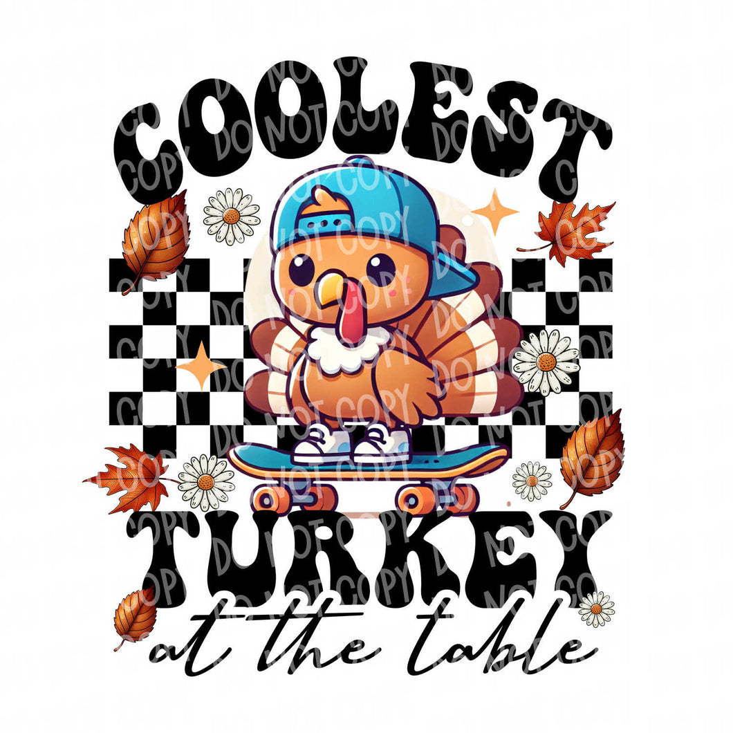 Coolest Turkey at the Table | DTF Ready to Press or Sublimation Transfer