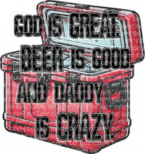 Load image into Gallery viewer, God is Great, Beer is Good and Daddy is Crazy - DTF Ready to Press or Sublimation Transfer
