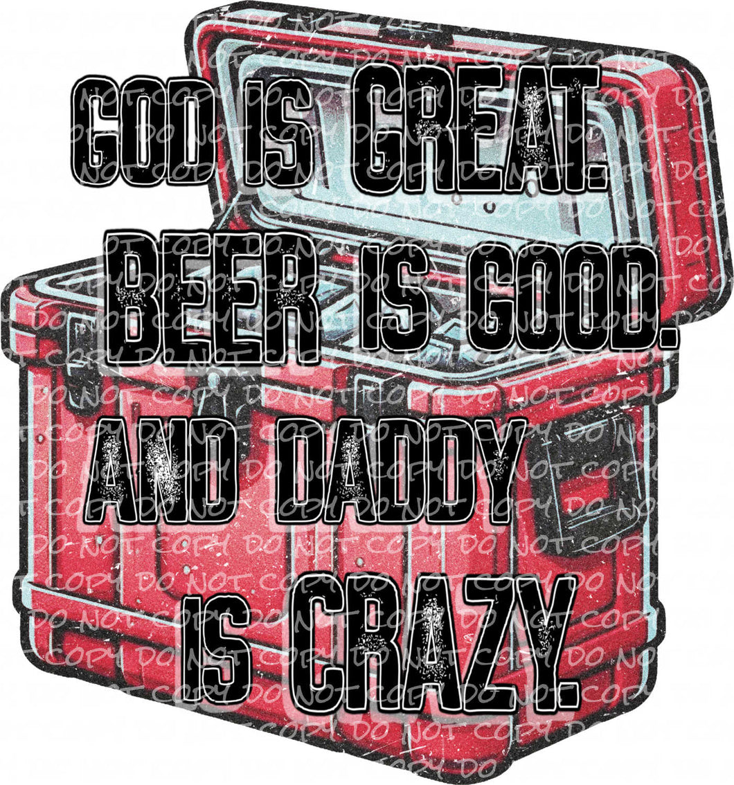 God is Great, Beer is Good and Daddy is Crazy - DTF Ready to Press or Sublimation Transfer