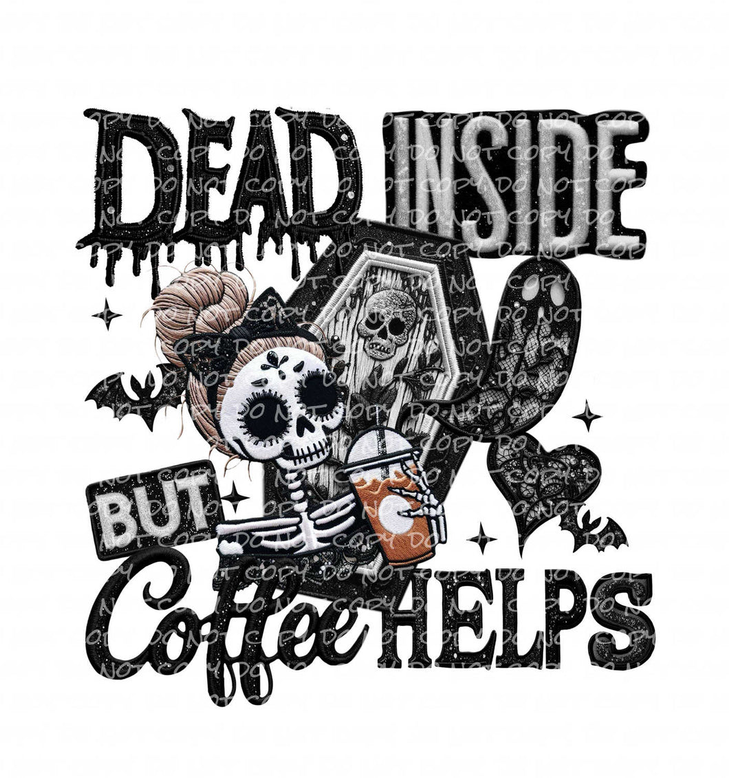 Dead Inside But Coffee Helps | DTF Ready to Press or Sublimation Transfer