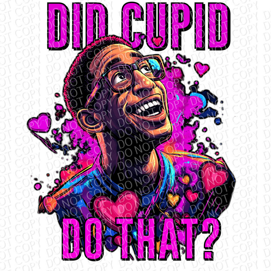 Did Cupid Do That? | DTF Ready to Press or Sublimation Transfer