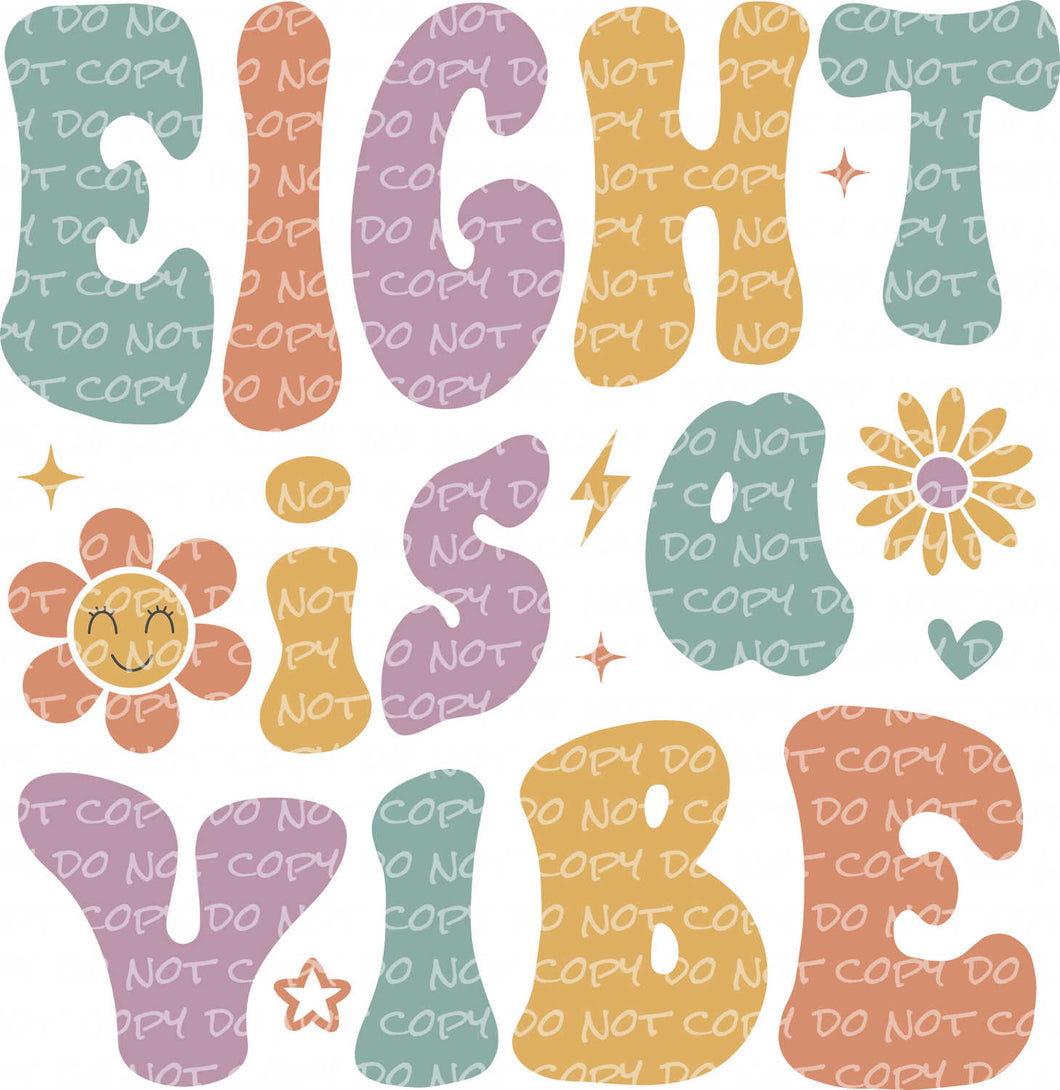 Eight is a Vibe - DTF Ready to Press or Sublimation Transfer