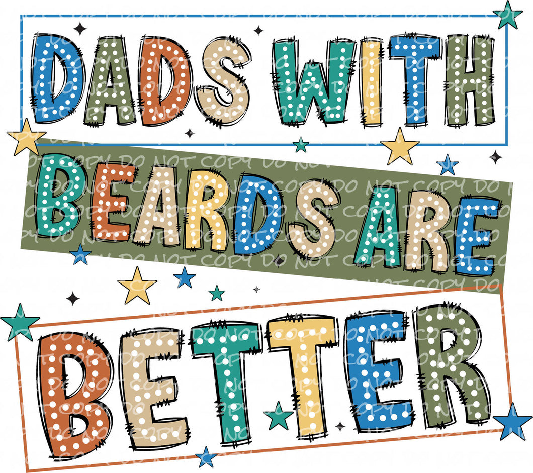 Dads with Beards are Better | DTF Ready to Press or Sublimation Transfer