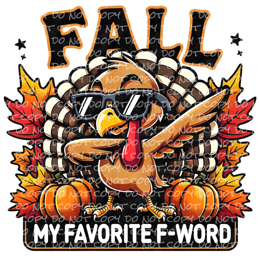 Fall My Favorite F-Word Dabbing Turkey | DTF Ready to Press or Sublimation Transfer