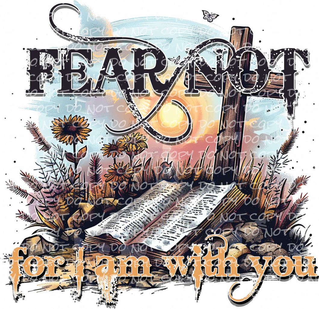 Fear Not For I Am With You | DTF Ready to Press or Sublimation Transfer