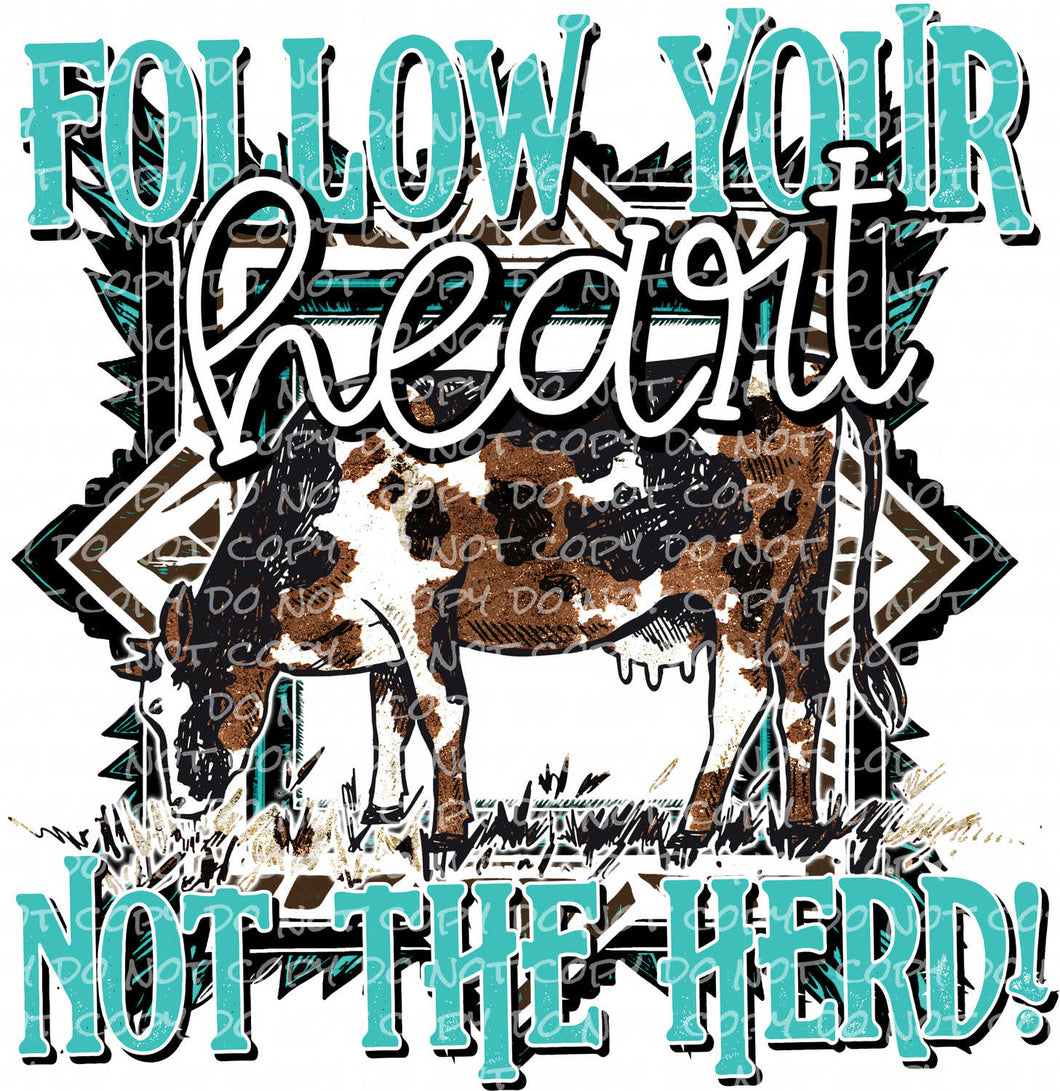 Follow Your Heart Not the Herd | DTF Ready to Press or Sublimation Transfer