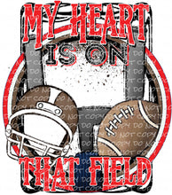 Load image into Gallery viewer, My Heart is on That Field - Football | DTF Ready to Press or Sublimation Transfer
