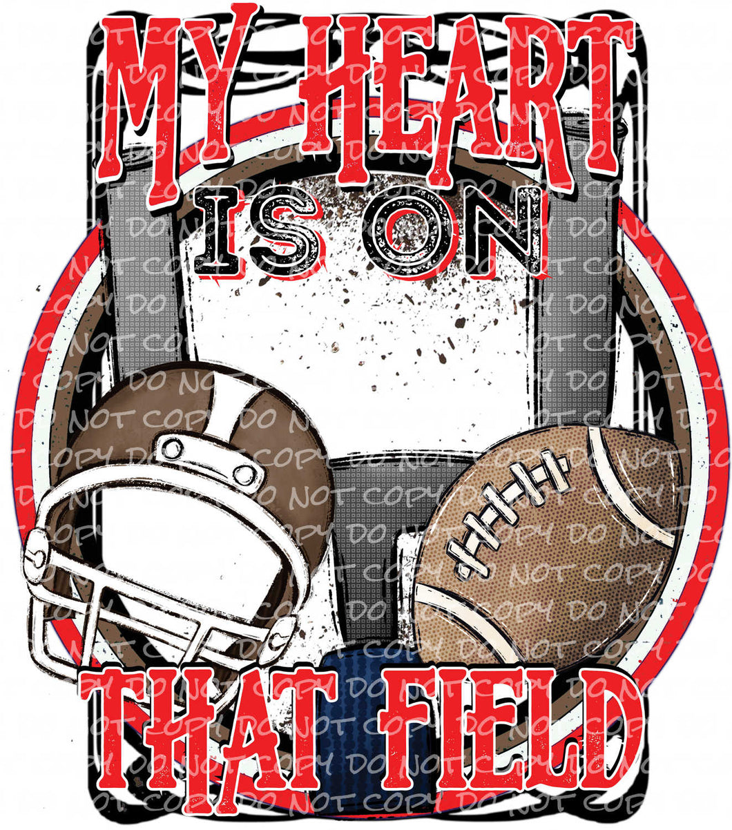 My Heart is on That Field - Football | DTF Ready to Press or Sublimation Transfer