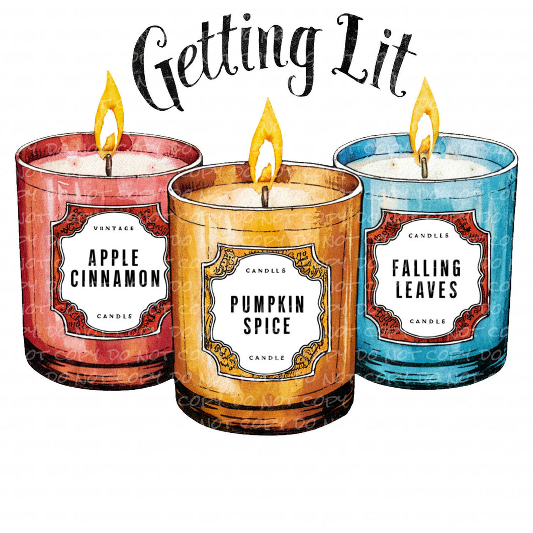 Getting Lit - Fall Scented Candles | DTF Ready to Press or Sublimation Transfer