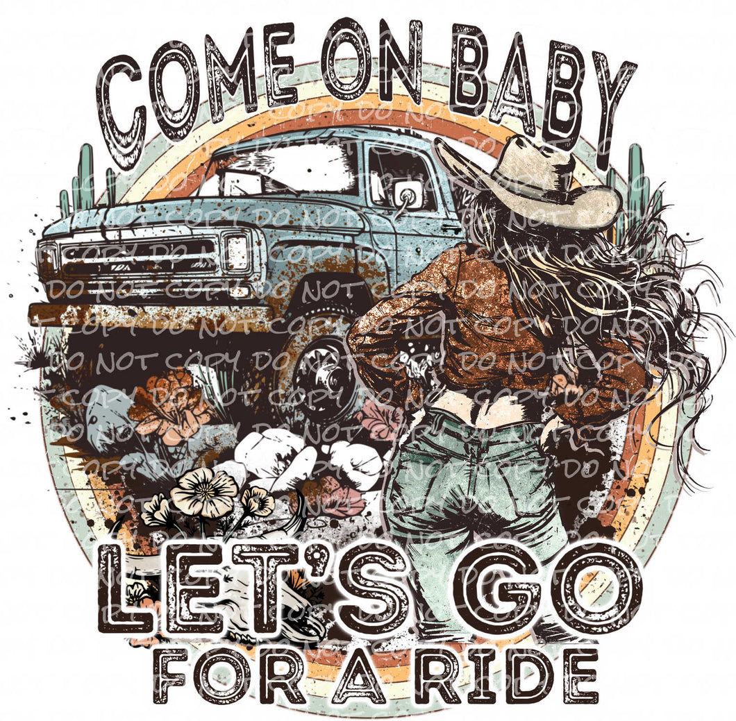 Come On Baby, Let's Go For a Ride | DTF Ready to Press or Sublimation Transfer