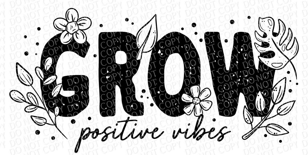 Grow Positive Vibes | DTF Ready to Press or Sublimation Transfer