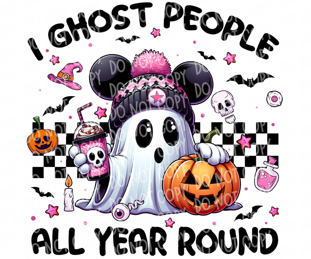 I Ghost People All Year Round | DTF Ready to Press or Sublimation Transfer