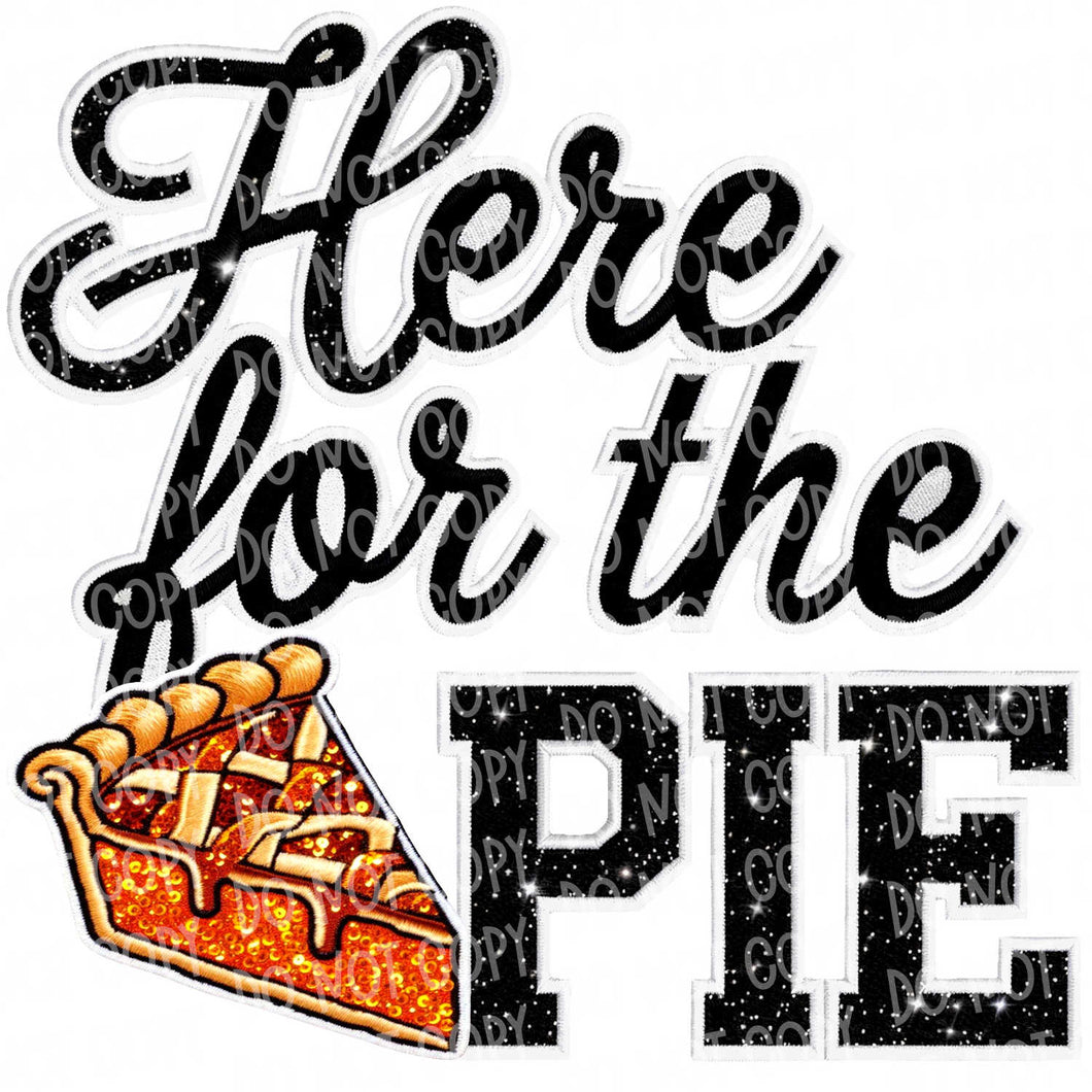 Here for the Pie | DTF Ready to Press or Sublimation Transfer