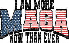 Load image into Gallery viewer, I Am More MAGA Now Than Ever | DTF Ready to Press or Sublimation Transfer
