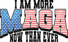 Load image into Gallery viewer, I Am More MAGA Now Than Ever | DTF Ready to Press or Sublimation Transfer
