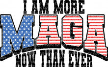 Load image into Gallery viewer, I Am More MAGA Now Than Ever | DTF Ready to Press or Sublimation Transfer
