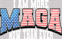 Load image into Gallery viewer, I Am More MAGA Now Than Ever | DTF Ready to Press or Sublimation Transfer
