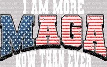 Load image into Gallery viewer, I Am More MAGA Now Than Ever | DTF Ready to Press or Sublimation Transfer
