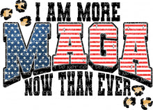 Load image into Gallery viewer, I Am More MAGA Now Than Ever | DTF Ready to Press or Sublimation Transfer
