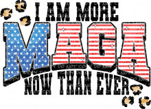 Load image into Gallery viewer, I Am More MAGA Now Than Ever | DTF Ready to Press or Sublimation Transfer
