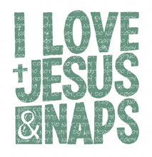 Load image into Gallery viewer, I Love Jesus &amp; Naps | DTF Ready to Press or Sublimation Transfer
