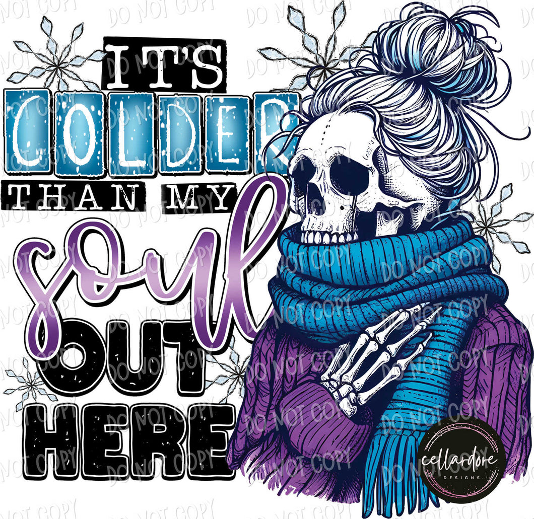 It's Colder Than My Soul Out Here | DTF Ready to Press or Sublimation Transfer