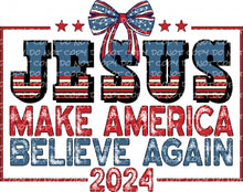 Load image into Gallery viewer, Jesus, Make America Believe Again 2024 | DTF Ready to Press or Sublimation Transfer
