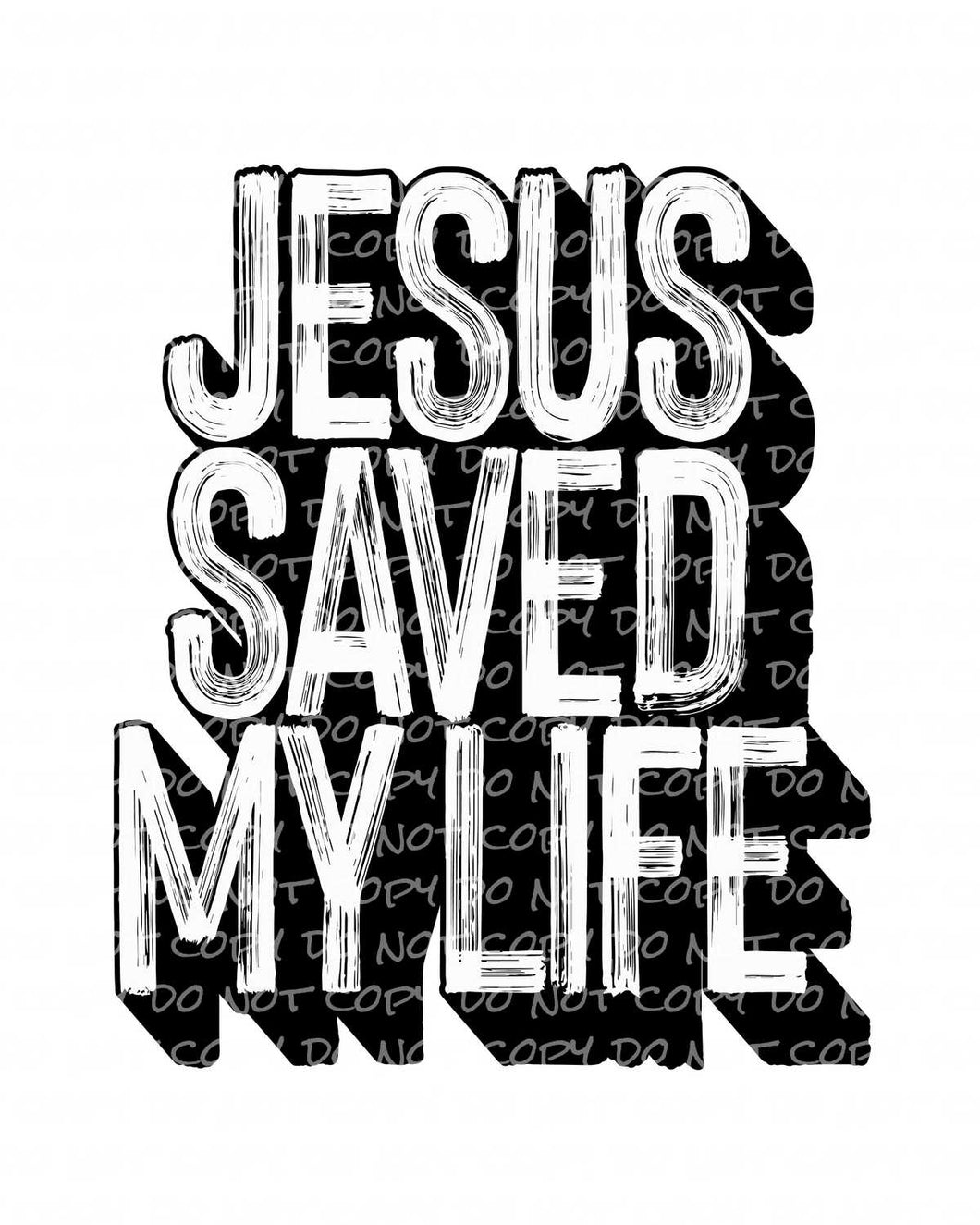 Jesus Saved My Life | DTF Ready to Press or Sublimation Transfer