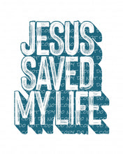 Load image into Gallery viewer, Jesus Saved My Life | DTF Ready to Press or Sublimation Transfer
