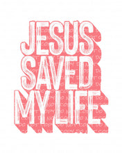 Load image into Gallery viewer, Jesus Saved My Life | DTF Ready to Press or Sublimation Transfer
