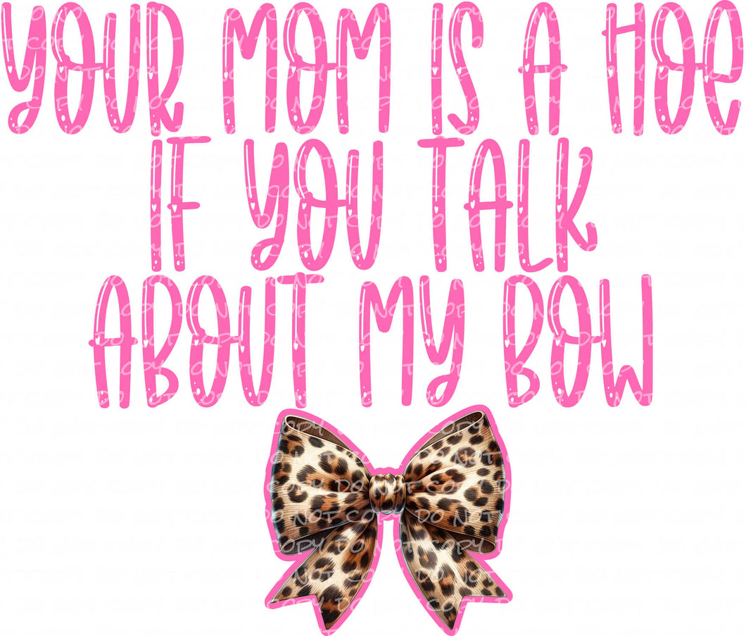 If You Talk About My Bow | DTF Ready to Press or Sublimation Transfer