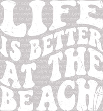 Load image into Gallery viewer, Life is Better at the Beach | DTF Ready to Press or Sublimation Transfer
