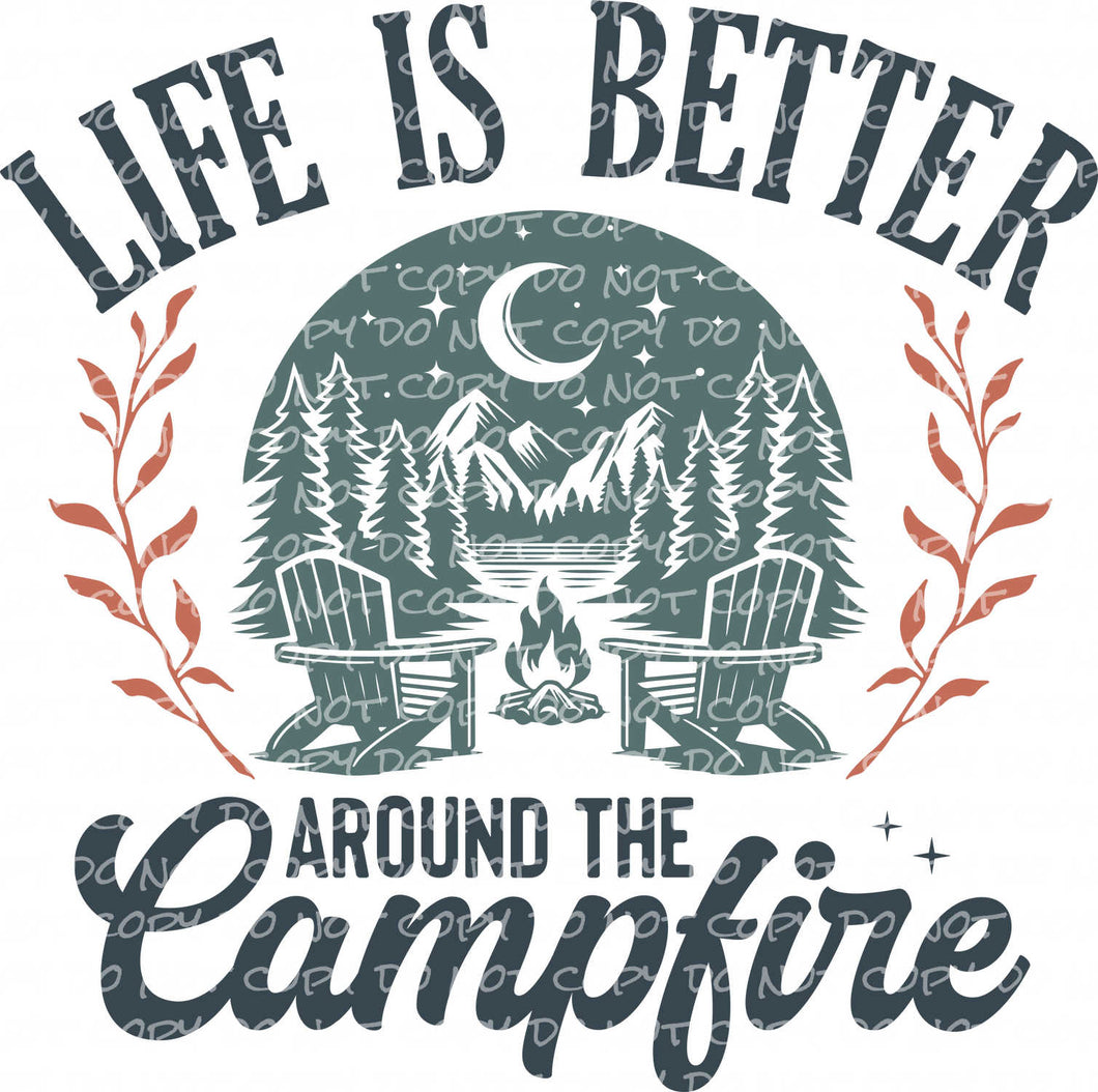 Life is Better Around the Campfire | DTF Ready to Press or Sublimation Transfer