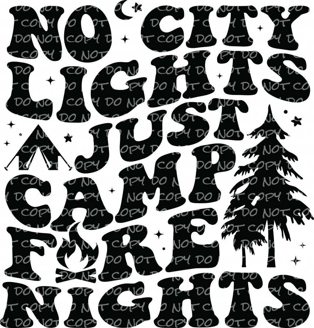 No City Lights Just Camp Fire Nights - DTF Ready to Press or Sublimation Transfer