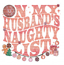 Load image into Gallery viewer, On My Husband&#39;s/Mama&#39;s Naughty List | DTF Ready to Press or Sublimation Transfer
