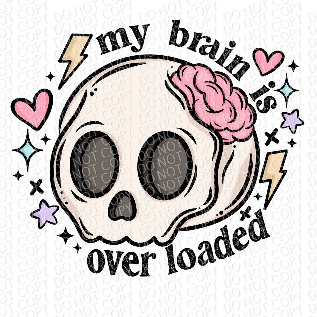 My Brain is Overloaded | DTF Ready to Press or Sublimation Transfer