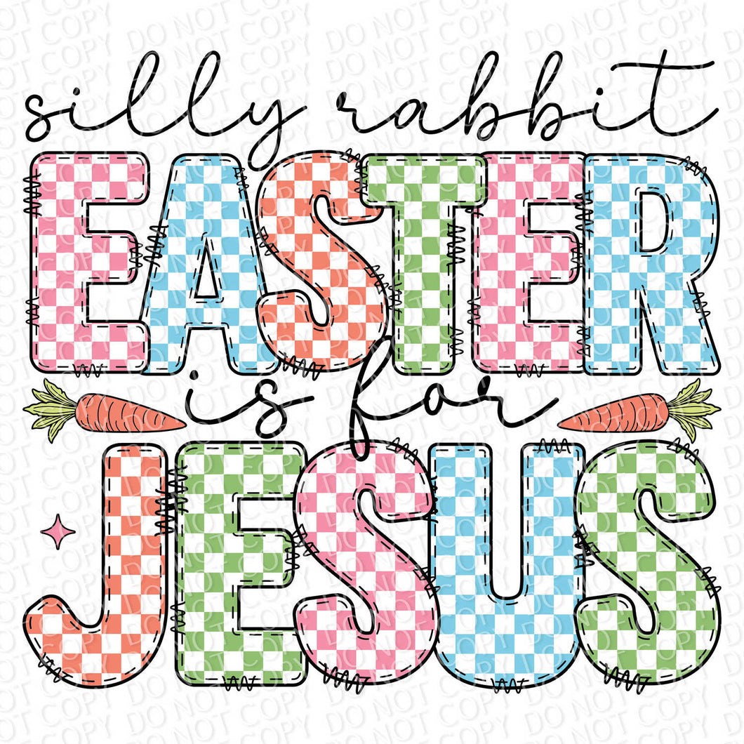 Silly Rabbit Easter is For Jesus | DTF Ready to Press or Sublimation Transfer