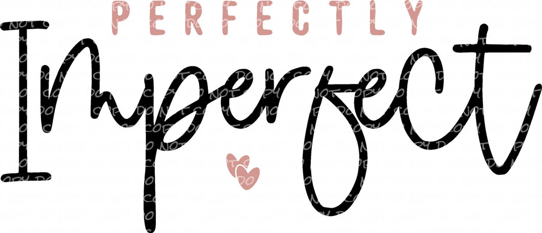 Perfectly Imperfect - DTF Ready to Press or Sublimation Transfer (Copy)