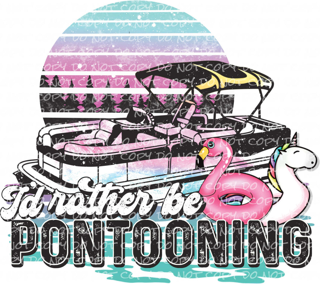 I'd Rather Be Pontooning - DTF Ready to Press or Sublimation Transfer