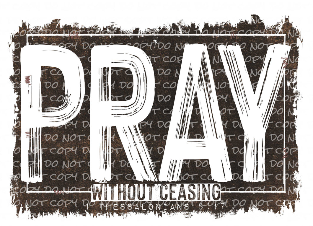 Pray Without Ceasing | DTF Ready to Press or Sublimation Transfer