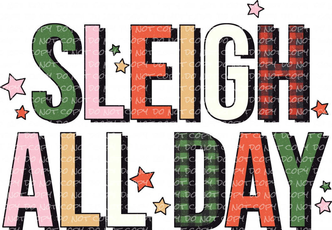 Sleigh All Day | DTF Ready to Press or Sublimation Transfer