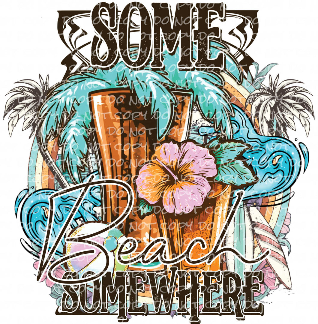 Some Beach Somewhere | DTF Ready to Press or Sublimation Transfer