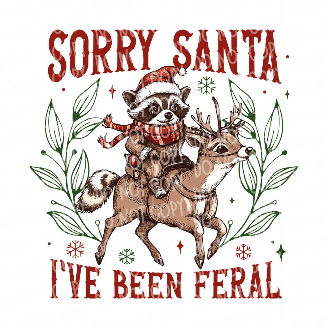 Sorry Santa I've Been Feral | DTF Ready to Press or Sublimation Transfer